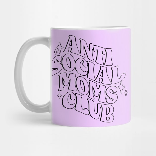 Anti Social Moms Club by CelestialTees